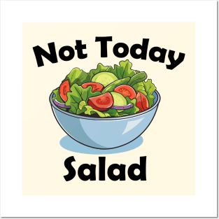 Not Today, Salad! Posters and Art